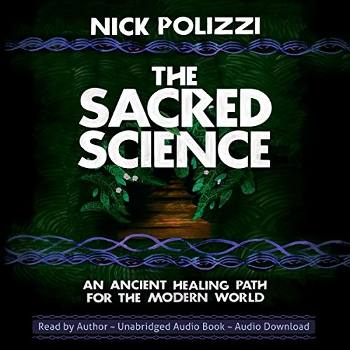 The Sacred Science: An Ancient Healing Path for the Modern World